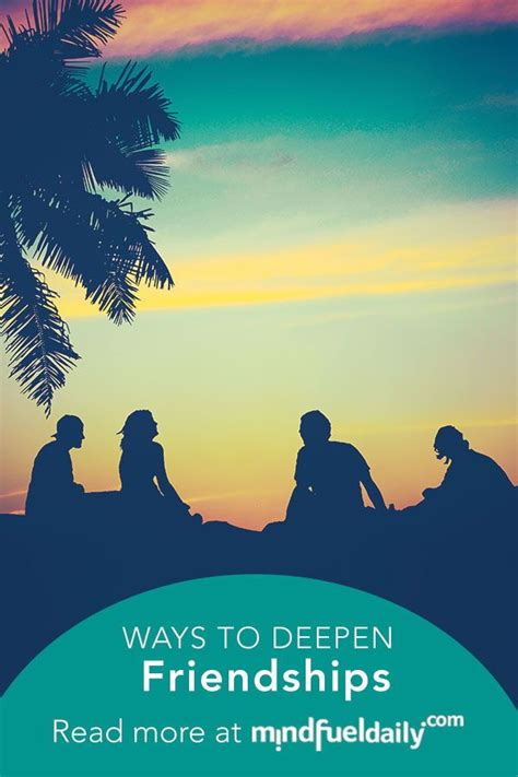 Small Ways To Deepen Your Friendships Like Anything Good In Our Lives Friendships Take