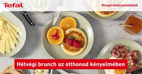 Hogyan Bruncholjunk Otthon Blog Tefal Hu