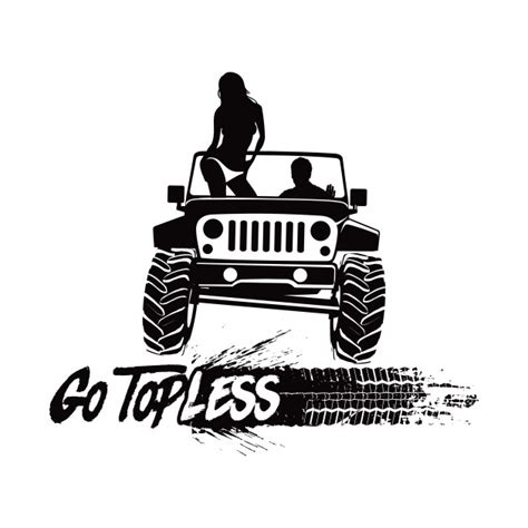 Jeep Go Topless C Tire Track Jeep T Shirt Teepublic