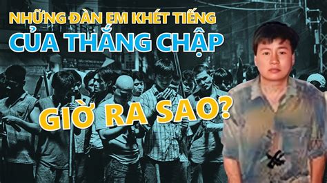 Những đàn em khét tiếng của Thắng Chập Giờ ra sao YouTube