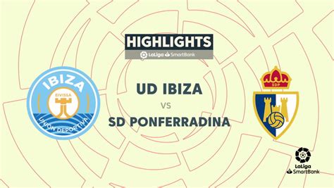 LaLiga SmartBank J27 Resumen Y Goles Del Ibiza 1 1 Ponferradina