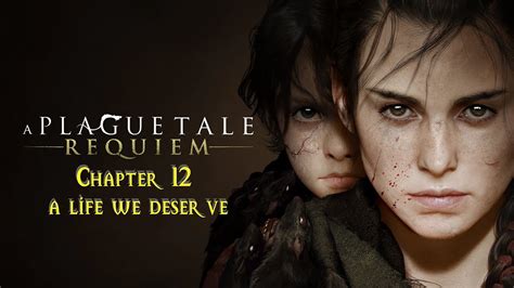 A Plague Tale Requiem Chapter 12 The Life We Deserve YouTube