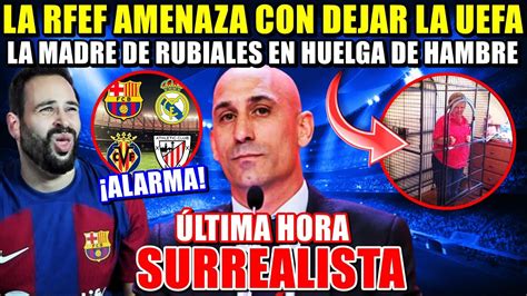 La MADRE De RUBIALES En HUELGA De HAMBRE Y LA RFEF AMENAZA A La UEFA