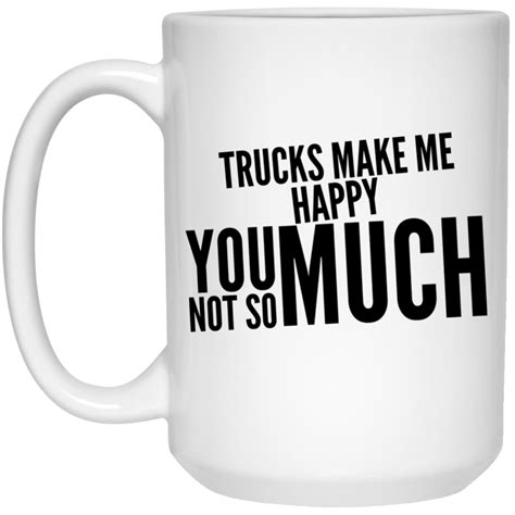 Trucks Make Me Happy You Not So Much Mug 15oz Trucks Tow Truck