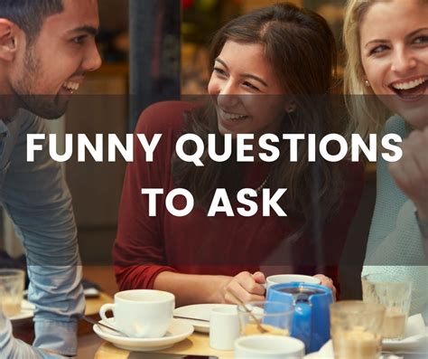 Funny Questions To Ask Get Ready For A Hilarious Conversation