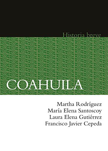 Coahuila. Historia breve (Brief Histories of Mexican States) by Martha ...