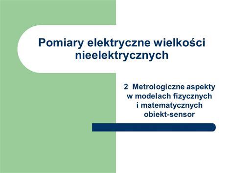 Pomiary Elektryczne Wielko Ci Nieelektrycznych Metrologiczne Aspekty