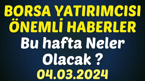 BORSA YATIRIMCISI ÖNEMLİ HABERLER Bu hafta neler olacak kboru