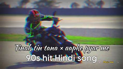 Tinak Tin Tana × Aapke Pyar Me 90s Hit Hindi Song Remix Song