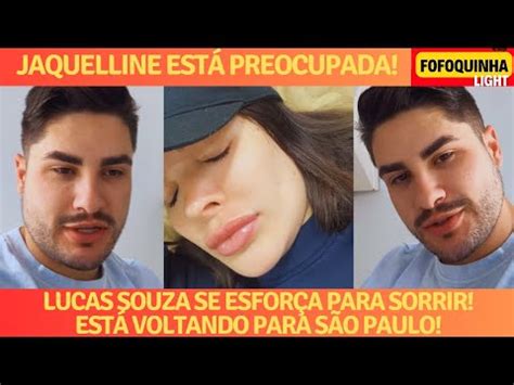 Lucas Souza Se Esfor A Para Sorrir E Jaquelline Est Preocupada Youtube