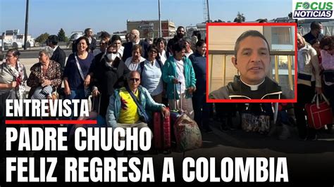 En Vivo Padre Chucho De Regreso A Colombia Estaba Decidido A Cruzar