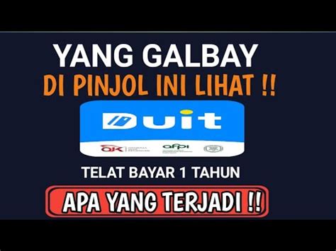 Resiko Galbay Pinjol Legal Pinjamduit Telat Bayar 1 Tahun Apa Saja