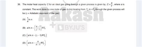 36. The molar heat capacity C for an ideal gas going through a given proc.. 