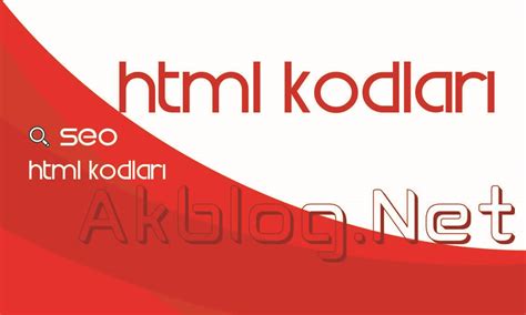 HTML Kodları Ak Blog Google SEO Eğitimleri Dokümanları Webtasarım