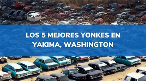 Los Mejores Yonkes En Yakima Washington