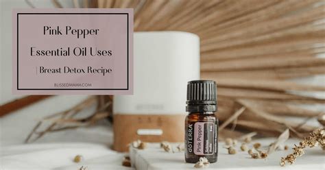 Pink Pepper Essential Oil Uses Breast Detox Recipe