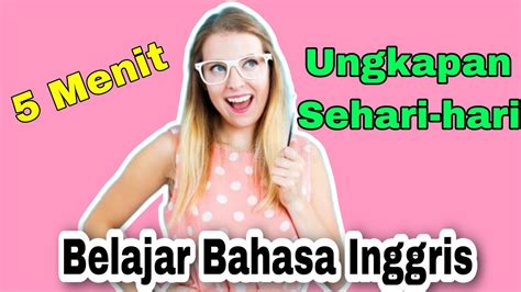 Ungkapan Bahasa Inggris Sehari Hari Dan Artinya 5 Menit Belajar