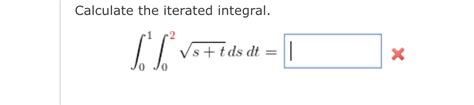 Solved Calculate The Iterated Integral S T Dsdt Chegg