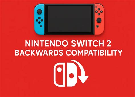 Switch 2 Backwards Compatibility - Supported Or Not?