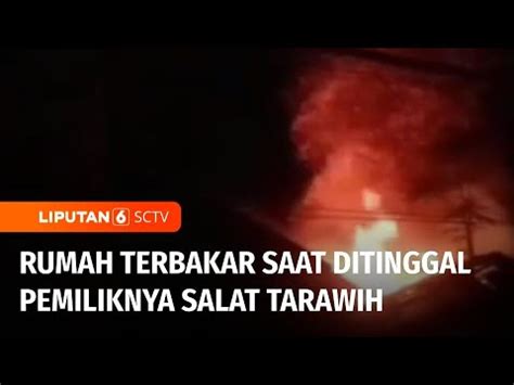 Ditinggal Taraweh Oleh Pemilik Rumah Terbakar Liputan 6 YouTube