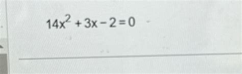 Solved 14x2+3x-2=0 | Chegg.com