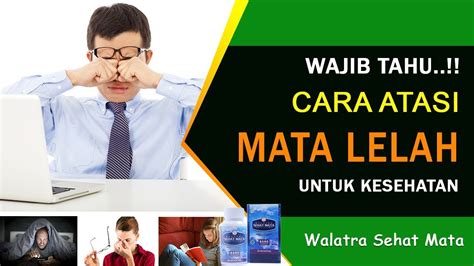 Wajib Tahu Cara Atasi Mata Lelah Dan Pusing Secara Alami Walatra