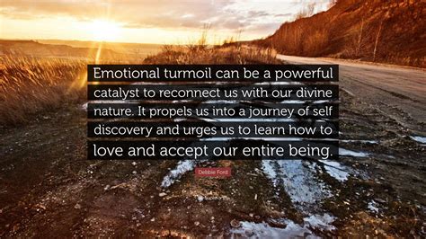 Debbie Ford Quote “emotional Turmoil Can Be A Powerful Catalyst To Reconnect Us With Our Divine