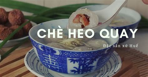Chè Heo Quay Vị Ngon Lạ Miệng đặc Sản Xứ Huế