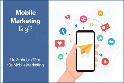 Mobile marketing là gì Ưu nhược điểm của Mobile Marketing