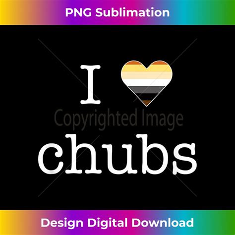 Mens I Love Chubs Design For Gay Men Bears Who Love Chubs Inspire Uplift
