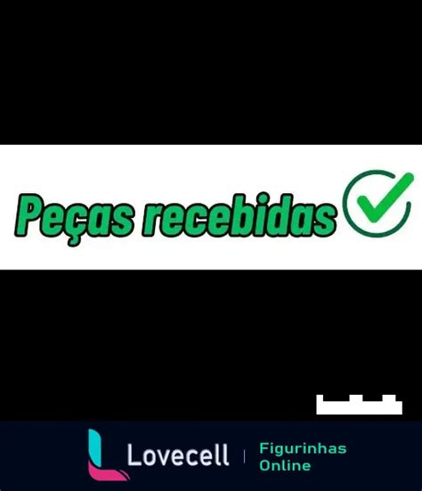 Figurinha Peças recebidas para WhatsApp Lovecell