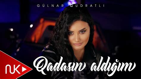 Gulnar Qudratli Qadasin Aldigim Yeni Klip K Youtube