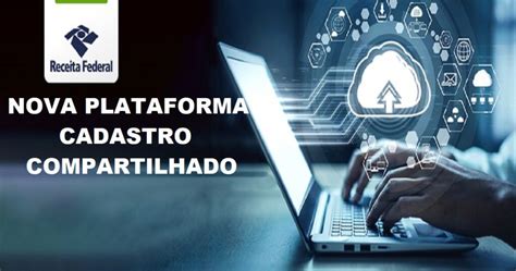 Receita Federal Divulga Nova Plataforma De Cadastro Compartilhado B