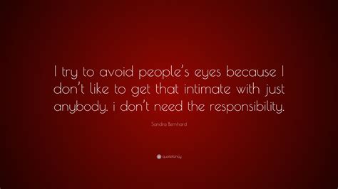 Sandra Bernhard Quote “i Try To Avoid Peoples Eyes Because I Dont Like To Get That Intimate