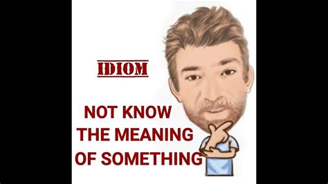 English Tutor Nick P Idioms 613 Not Know The Meaning Of The Word