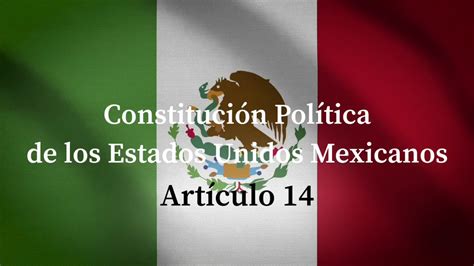 Artículo 14 Constitución Política de los Estados Unidos Mexicanos YouTube