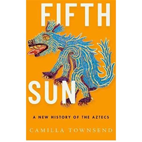 Fifth Sun A New History Of The Aztecs