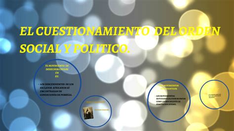 EL CUESTIONAMIENTO DEL ORDEN SOCIAL Y POLITICO By Berania Rosas On Prezi