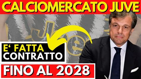 COLPO DI MERCATO JUVE CONFERMATO IL CONTRATTO FINO AL 2028 Ultime