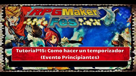 Guia Rpg Maker Fes Tutorial Como Hacer Un Temporizador Eventos