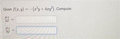 Solved Given F X Y − X5y 4xy2 ∂x2∂2f ∂y2∂2f