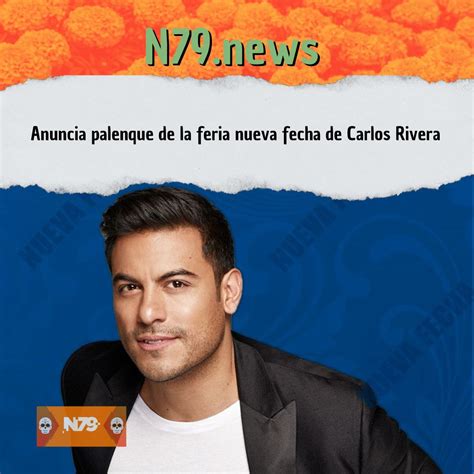 N News Anuncia Palenque De La Feria Nueva Fecha De Carlos Rivera