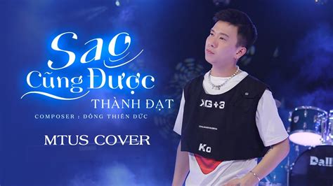 Sao Cũng Được Thành Đạt Mtus Cover Thà Yêu Lấy Một Người Bình