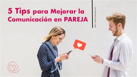 Tips Para Mejorar La Comunicaci N En La Pareja Patricia Navarro