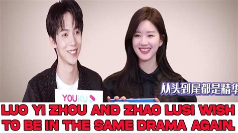 Luo Yi Zhou And Zhao Lusi Wish To Be In The Same Drama Again Youtube