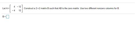 Solved 4 12 Let A Construct A 2 X 2 Matrix B Such That Ab