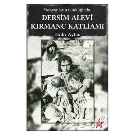 Ya Ayanlar N Tan Kl Nda Dersim Alevi K Rmanc Katliam Nezih