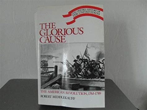 The Glorious Cause: The American Revolution, 1763-1789 (Oxford History ...