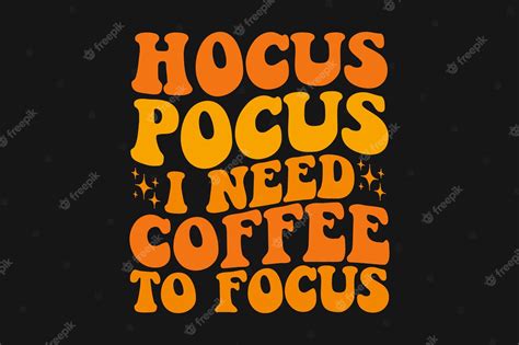 Premium Vector Hocus Pocus I Need Coffee To Focus Halloween T Shirt