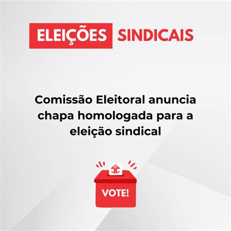 Comiss O Eleitoral Anuncia Chapa Homologada Para A Elei O Sindical